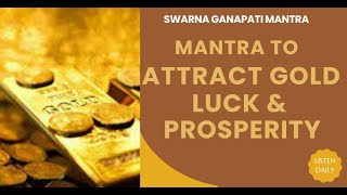 Mantra To Attract Gold Luck Prosperity  Powerful Swarna Ganapathi Mantra [upl. by Doralia757]