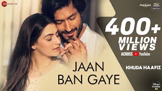 Jaan Ban Gaye  Khuda Haafiz Vidyut Jammwal  Shivaleeka O  Mithoon Ft Vishal Mishra Asees Kaur [upl. by Galvin]