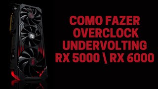 COMO FAZER OVERCLOCKING  UNDERVOLTING EFETIVO  RDNA1 e RDNA2  MELHOR EXPLICADO [upl. by Ezalb]