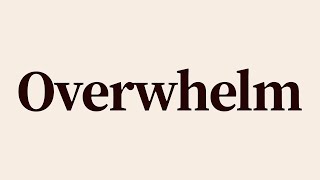 Overwhelm Meaning and Definition [upl. by Giddings]