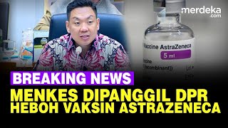 🔴 LIVE  DPR Panggil Menkes Heboh Efek Samping Vaksin AstraZeneca [upl. by Danit]