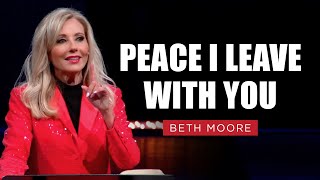 Peace I Leave with You  Beth Moore  The Fight for Peace Pt 1 [upl. by Halfon]