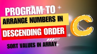 Program to arrange numbers in descending order  sort values in array [upl. by Luht345]