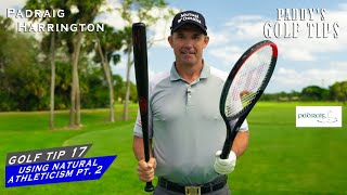 PT2 USING YOUR NATURAL ATHLETICISM TENNIS  BASEBALL  Paddys Golf Tip 17  Padraig Harrington [upl. by Wong93]