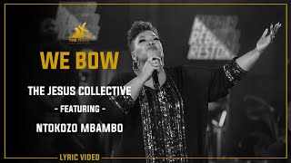 We Bow  The Jesus Collective ft Ntokozo Mbambo Lyric Video [upl. by Eckardt554]