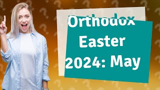 Why is Orthodox Easter in May 2024 [upl. by Landri]