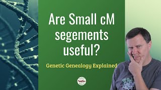 Are Small DNA cM Segments Valid  Genetic Genealogy Explained [upl. by Tarrsus]