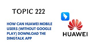 DINGTALK TOPIC 222  HOW CAN HUAWEI MOBILE USERS WITHOUT GOOGLE PLAY DOWNLOAD THE DINGTALK APP [upl. by Akaenahs]