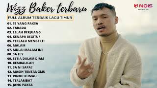 SE YANG PAKSA TARADA LELAH BERJUANG  WIZZ BAKER  FULL ALBUM WIZZ BAKER TERBAIK 2022 [upl. by Nwahsyt412]