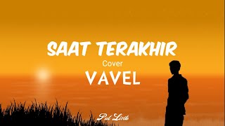 Saat Terakhir  Cover Vavel Official Lirik [upl. by Placeeda]