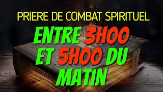 Prière PUISSANTE de COMBAT SPIRITUEL entre 3H00 et 5H00 du MATIN Matin et Soir de Prière  partie1 [upl. by Idahs]