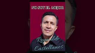 NO SOY EL MEJORREYNALDO CASTELLANOS [upl. by Sari]