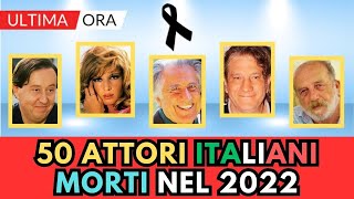 50 ATTORI Italiani Famosi MORTI nel 2022 li ricordi [upl. by Geis]