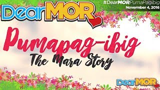 Dear MOR quotPumapagibigquot The Mara Story 110416 [upl. by Eirollam]