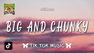 william  Big and Chunky Lyrics [upl. by Karp]