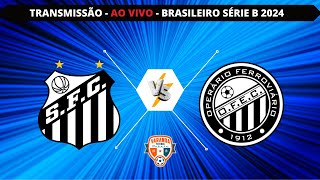 SANTOS X OPERÁRIO  AO VIVO  CAMPEONATO BRASILEIRO SÉRIE B  VARANDA [upl. by Kunkle]