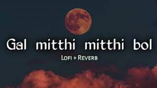 Gal Mitthi Mitthi  Slowed amp Reverb  Mind Relaxing Song  Lofi Songs [upl. by Anirret720]