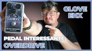 PEDAL DE DRIVE GLOVE DA ELECTRO HARMONIX [upl. by Nwadrebma]