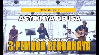 TENDA BIRU COVER  3 PEMUDA BERBAHAYA FEAT DELISA HERLINA [upl. by Furgeson]