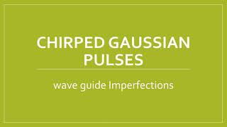 Chirped Gaussian Pulses wave guide Imperfections [upl. by Jenica]