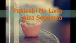 Aiza Seguerra  Pakisabi Na Lang Lyric video [upl. by Prober38]