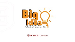 Bradley UniversityBig Idea Competition [upl. by Cacilia497]