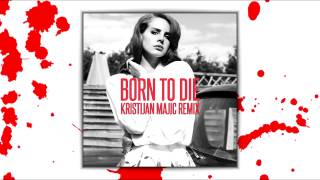 Lana Del Rey  Born To Die Kristijan Majic Remix [upl. by Popelka]