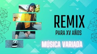 REMIX PARA XV AÑOS  Música Variada  BAILE SORPRESA ✨ [upl. by Ojillek866]