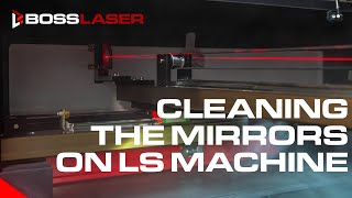 BOSSLASER  Easily Clean Mirrors On Boss LS Laser Machine [upl. by Cirde186]