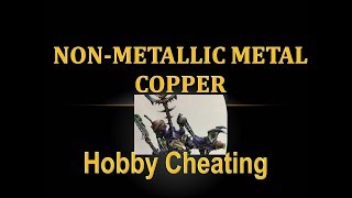 Hobby Cheating 167  How to Paint Non Metallic Metal Copper [upl. by Damle263]