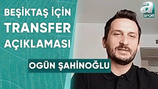 Beşiktaşın Lauirente Transferinde Son Durum Ne Ogün Şahinoğlu Açıkladı  A Spor  Sabah Sporu [upl. by Irdua918]