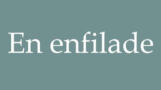 How to Pronounce En enfilade In a row Correctly in French [upl. by Eisak]