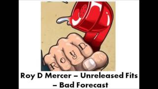 Roy D Mercer  Unreleased Fits  Bad Forecast [upl. by Ttnerb]