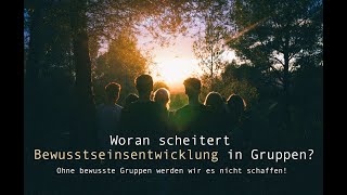 Warum Bewusstseinsentwicklung in Gruppen wichtig ist und woran diese scheitern [upl. by Eagle833]