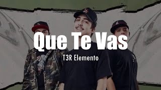 LETRA T3R Elemento  Que Te Vas [upl. by Enelahs60]