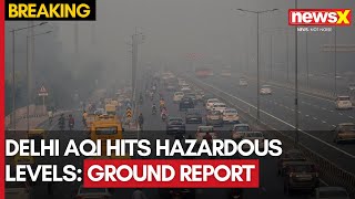 Delhi AQI Reaches To Hazardous Mark  Ground Report From Delhi amp NCR  NewsX [upl. by Eah]