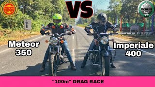 Royal Enfield Meteor 350 vs Benelli Imperiale 400  100m Drag Race 🔥  BM on Wheels [upl. by Servetnick425]