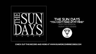 The Sun Days  quotYou Cant Make Up My Mindquot Official Audio [upl. by Ynnavoig]