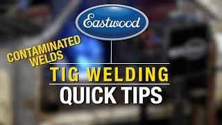 TIG Welding Quick Tips  Stop Getting Contaminated Welds  Eastwood [upl. by Nylirek]