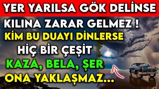 YER YARILSA GÖK DELİNSE KILINA ZARAR GELMEZ  KİM BU DUAYI DİNLERSE HİÇ BİR ÇEŞİT KAZABELAŞER [upl. by Ivatts]