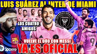 🚨OFICIAL LUIS SUÁREZ al INTER de MIAMI ¡VOLVERÁ a JUGAR con MESSI Los 4 AMIGOS JUNTOS de NUEVO [upl. by Mercuri]