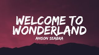 Anson Seabra  Welcome to Wonderland Lyrics [upl. by Eitra]