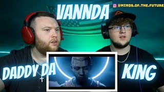 VANNDA  DADDY DA amp KING OFFICIAL MUSIC VIDEO  Reaction [upl. by Alurd]