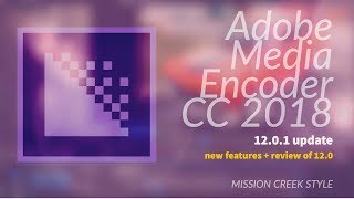 Adobe Media Encoder CC 2018 New Features [upl. by Bernardo275]