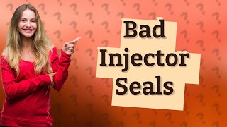 What are the symptoms of a bad injector seal [upl. by Levinson]