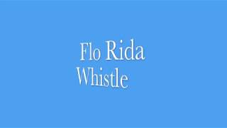 Whistle  Flo Rida  Lyrics [upl. by Ynaffad]