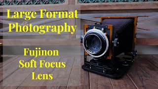 Large Format Photography  Fujinon Soft Focus Lens [upl. by Lamoree]