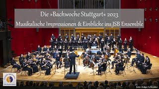 Die »Bachwoche Stuttgart« 2023  Musikalische Impressionen amp Einblicke ins JSB Ensemble [upl. by Akenn958]