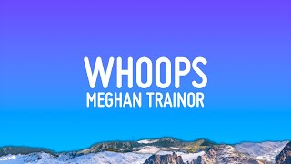 Meghan Trainor  Whoops Lyrics [upl. by Halden]