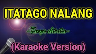 ITATAGO NALANG Tanya chinita Karaoke VersionMkaraoke [upl. by Hashum964]